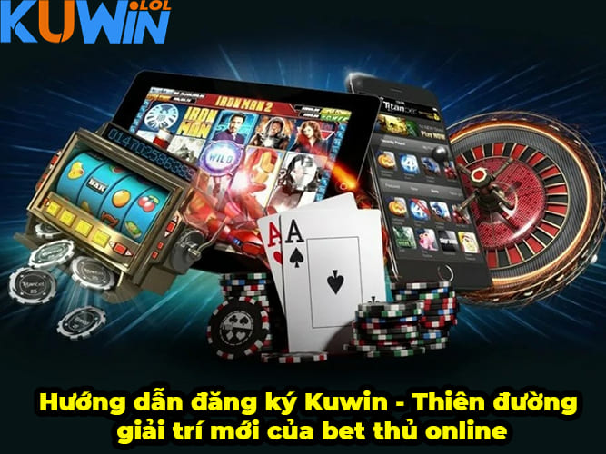 HƯớng dẫn đăng ký Kuwin - Thiên đường giải trí mới của bet thủ online
