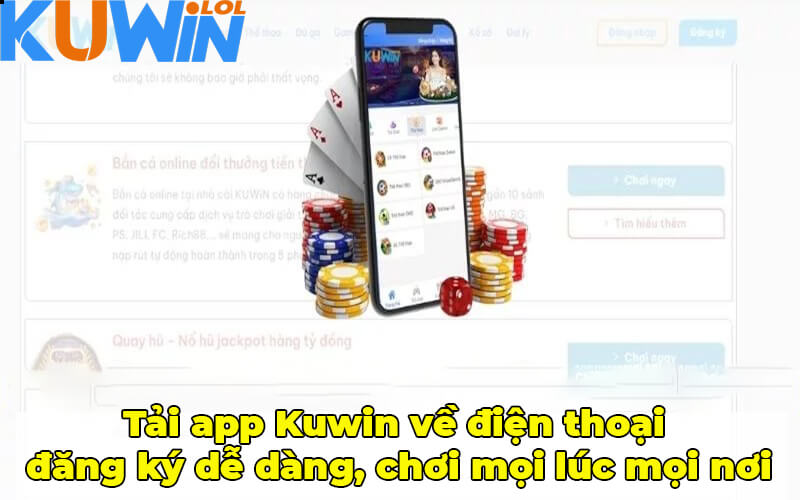 Tải app Kuwin về điện thoại đăng ký dễ dàng, chơi mọi lúc mọi nơi