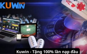 Kuwin - tặng 100% nạp lần đầu cho bet thủ