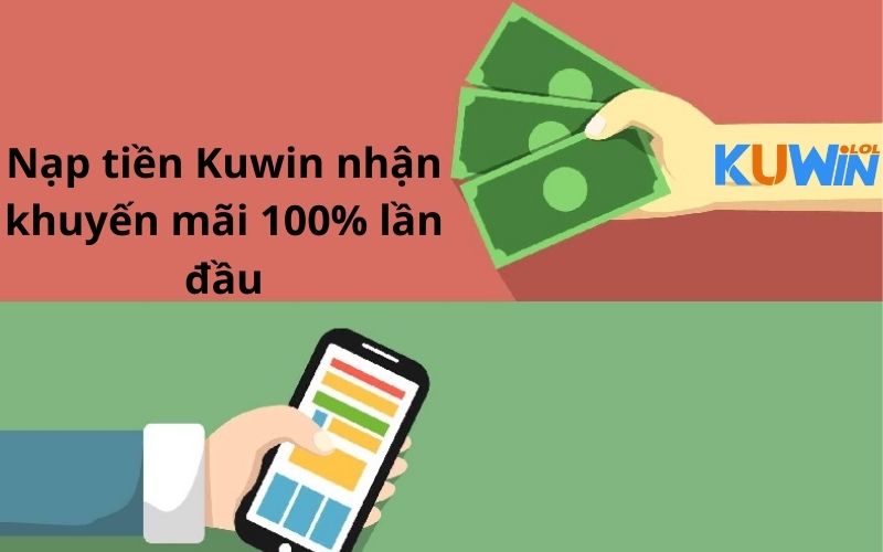 Nạp tiền nhận KM Kuwin - tặng 100% nạp lần đầu