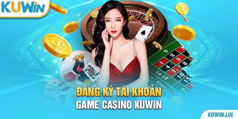 Đăng ký tài khoản game Casino Kuwin